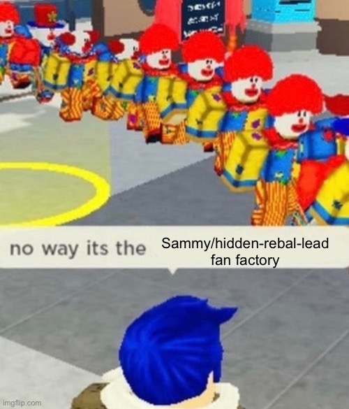 Omg real | Sammy/hidden-rebal-lead fan factory | image tagged in roblox no way it's the insert something you hate | made w/ Imgflip meme maker