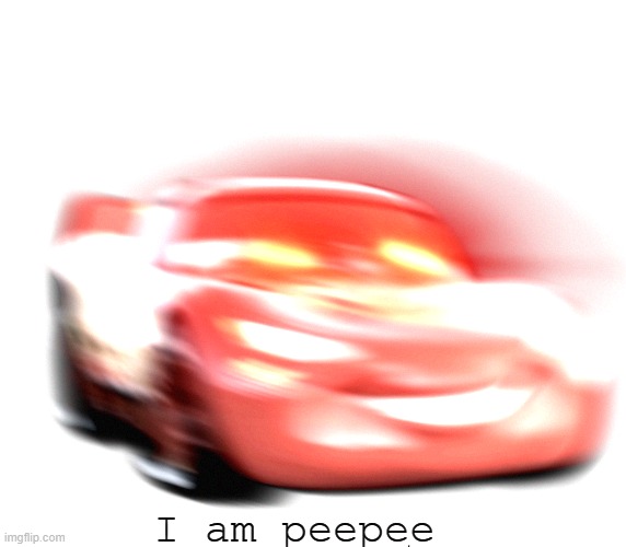 I Am Speed | I am peepee | image tagged in i am speed | made w/ Imgflip meme maker