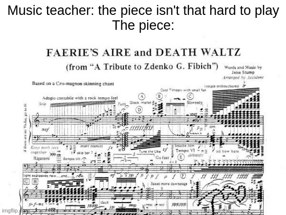 Yes: very easy | Music teacher: the piece isn't that hard to play
The piece: | image tagged in wtf | made w/ Imgflip meme maker