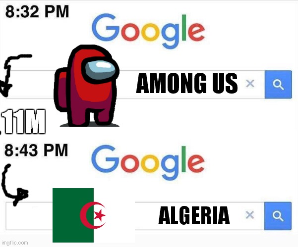 google seach , of seach among us11 minutes later ,he is not among us , is algeria .part1 | AMONG US; 11M; ALGERIA | image tagged in google 11 minutes later | made w/ Imgflip meme maker