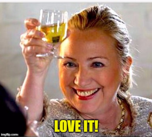 clinton toast | LOVE IT! | image tagged in clinton toast | made w/ Imgflip meme maker