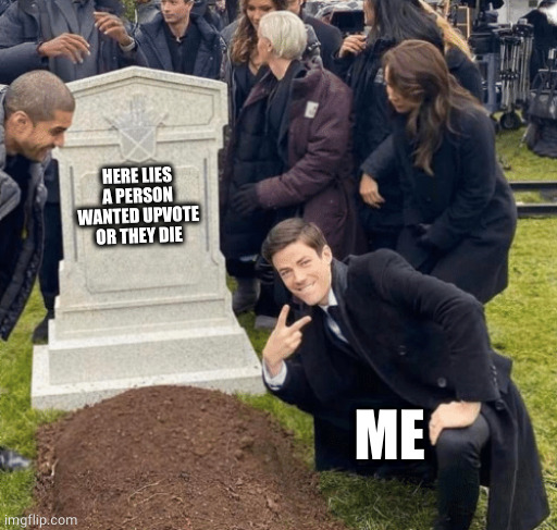 Grant Gustin over grave | HERE LIES A PERSON WANTED UPVOTE OR THEY DIE ME | image tagged in grant gustin over grave | made w/ Imgflip meme maker