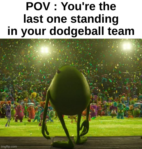 Only sporty mfs will relate to this | POV : You're the last one standing in your dodgeball team | image tagged in memes,funny,relatable,team,front page plz | made w/ Imgflip meme maker