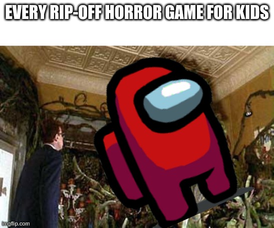 Rip-off horror games be like: amogus | EVERY RIP-OFF HORROR GAME FOR KIDS | image tagged in little shop of horrors,amogus,horror | made w/ Imgflip meme maker
