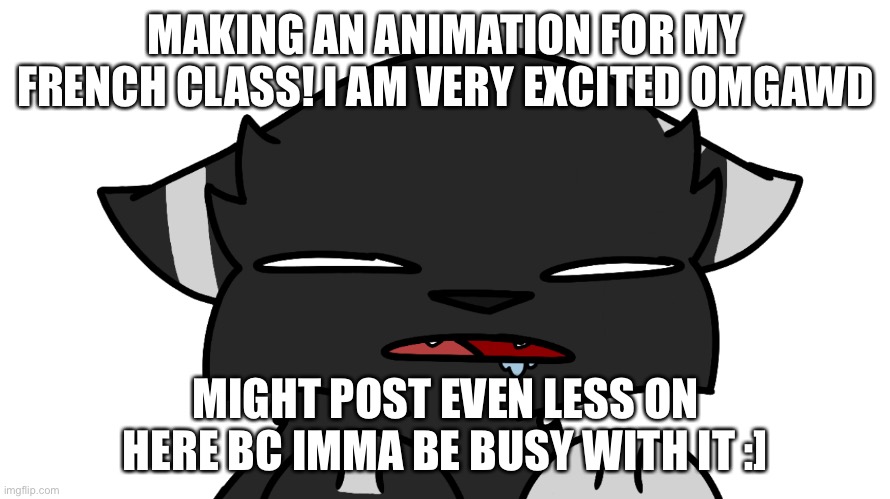 Wooooo excitement | MAKING AN ANIMATION FOR MY FRENCH CLASS! I AM VERY EXCITED OMGAWD; MIGHT POST EVEN LESS ON HERE BC IMMA BE BUSY WITH IT :] | image tagged in darkie confusion,cnjd | made w/ Imgflip meme maker