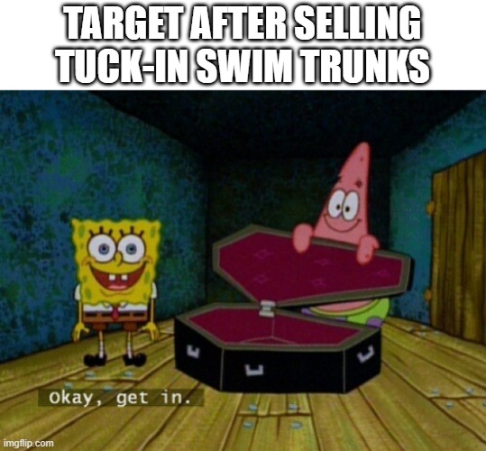 Target done targeted itself | TARGET AFTER SELLING TUCK-IN SWIM TRUNKS | image tagged in spongebob coffin,target,lgbt,lgbtq,okay get in,target pride | made w/ Imgflip meme maker