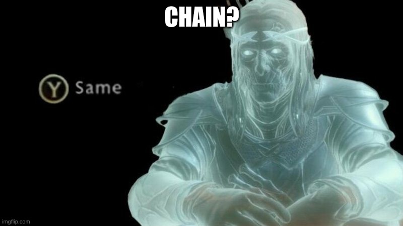 Press Y Same | CHAIN? | image tagged in press y same | made w/ Imgflip meme maker