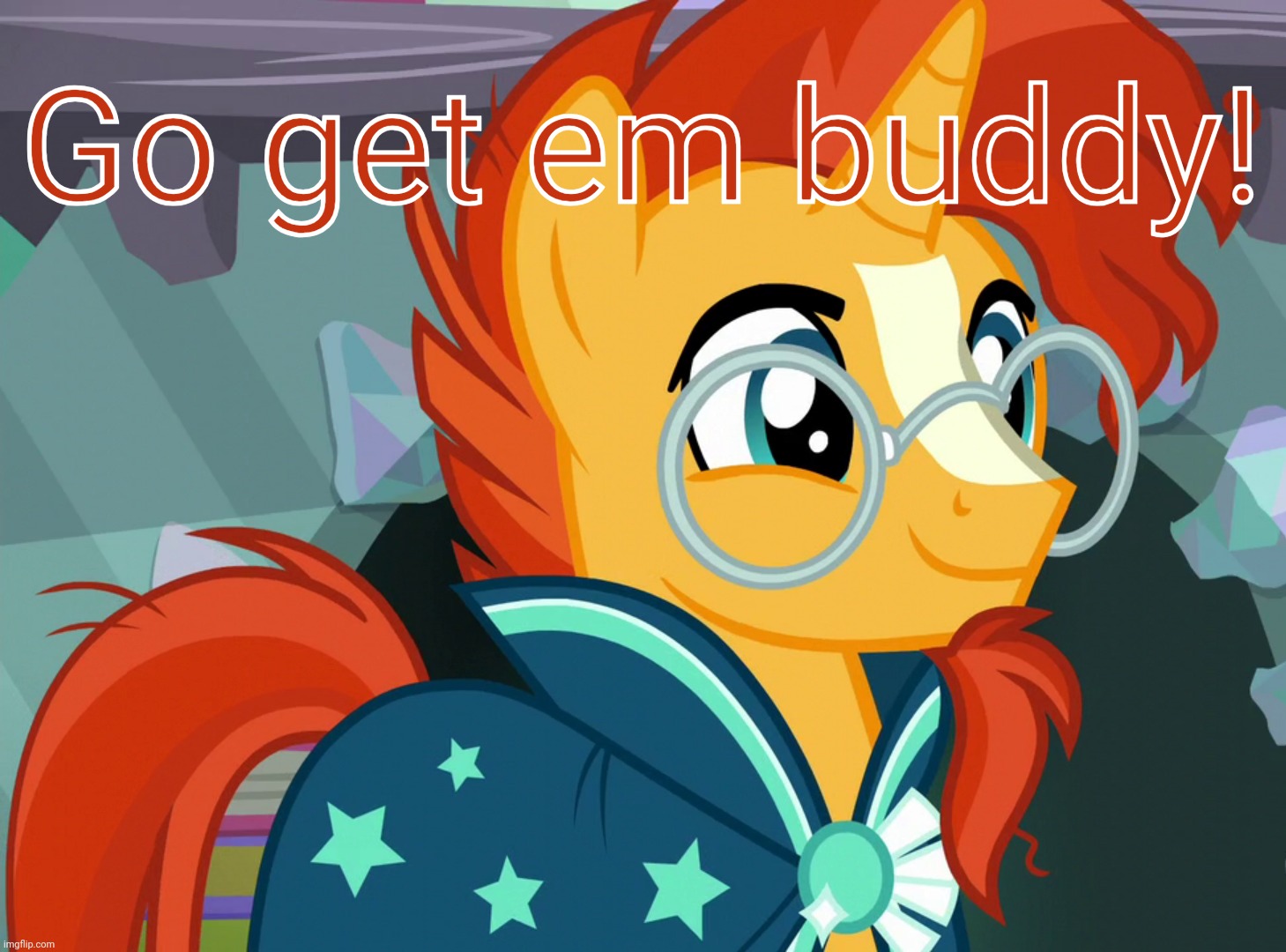 Happy Sunburst (MLP) | Go get em buddy! | image tagged in happy sunburst mlp | made w/ Imgflip meme maker