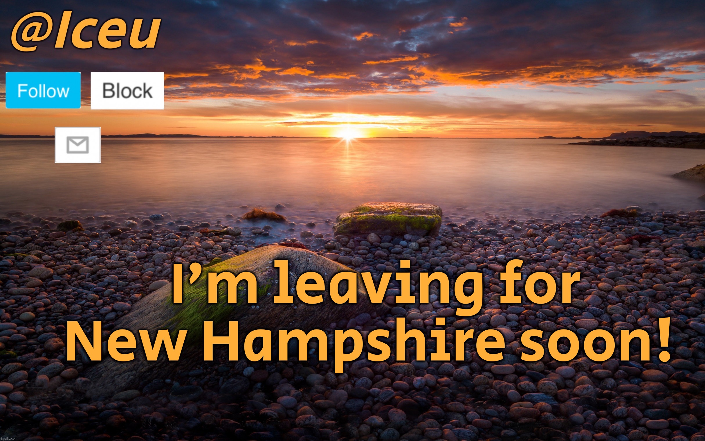 I’ll be online in the car :) | I’m leaving for New Hampshire soon! | image tagged in iceu summer 2023 announcement template 2 | made w/ Imgflip meme maker