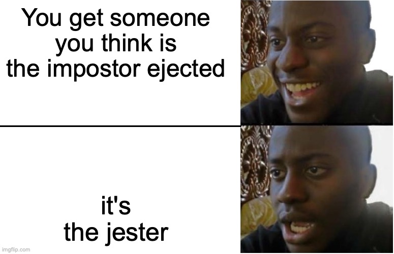 Among sus | You get someone you think is the impostor ejected; it's the jester | image tagged in disappointed black guy,among us,impostor,funny,relatable,hilarious | made w/ Imgflip meme maker