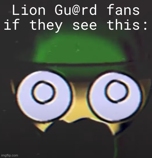 Lion Gu@rd fans if they see this: | made w/ Imgflip meme maker