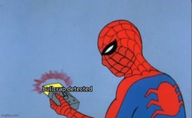 Spider-man bullcrap detected | image tagged in spider-man bullcrap detected | made w/ Imgflip meme maker