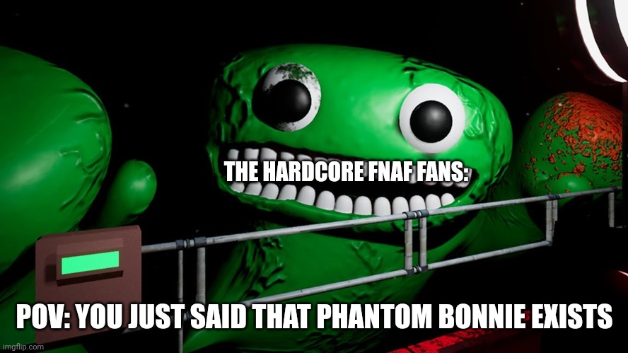 Phantom Bonnie is not real | THE HARDCORE FNAF FANS:; POV: YOU JUST SAID THAT PHANTOM BONNIE EXISTS | image tagged in josh | made w/ Imgflip meme maker