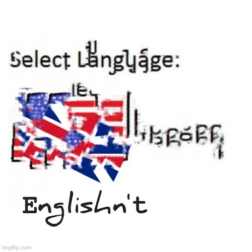 Englishn't | image tagged in englishn't | made w/ Imgflip meme maker