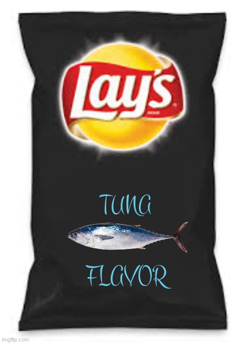 rejected potato chip flavors part 6 | TUNA; FLAVOR | image tagged in lays do us a flavor blank black,rejected,tuna,flavors,fake | made w/ Imgflip meme maker