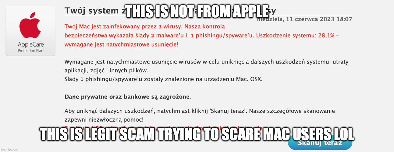 good ol' scemer tryna scem me | THIS IS NOT FROM APPLE; THIS IS LEGIT SCAM TRYING TO SCARE MAC USERS LOL | image tagged in stupid scammers | made w/ Imgflip meme maker