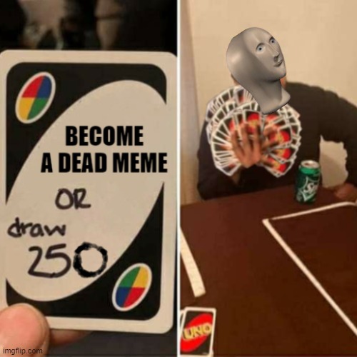 Stonks Never Dies | image tagged in stonks,uno draw 250 | made w/ Imgflip meme maker