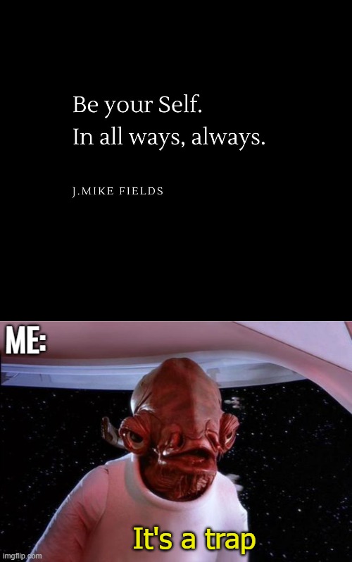 ME:; It's a trap | image tagged in it's a trap,funny,advice | made w/ Imgflip meme maker