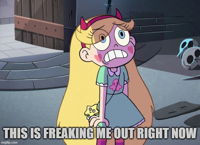 Star Butterfly freaked out | THIS IS FREAKING ME OUT RIGHT NOW | image tagged in star butterfly freaked out | made w/ Imgflip meme maker