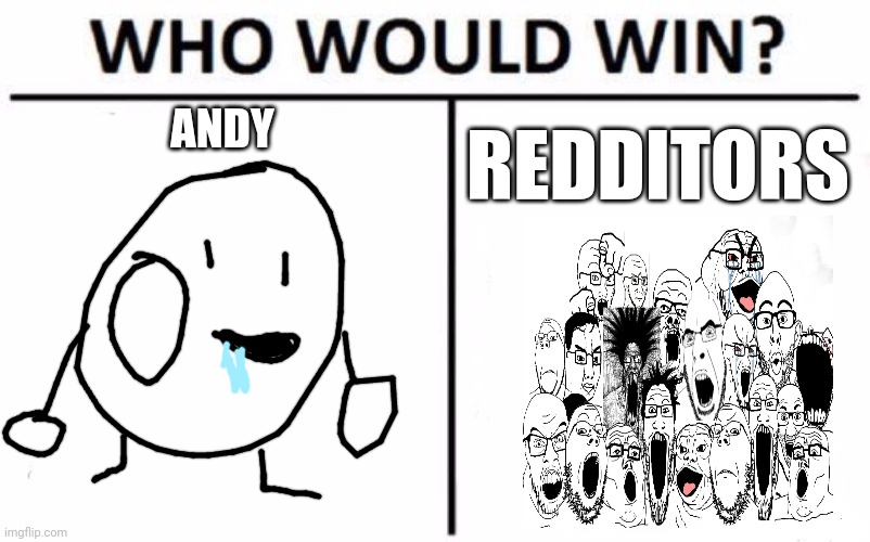 Surely the redditors will win | ANDY; REDDITORS | image tagged in who would win,soyjak,andy | made w/ Imgflip meme maker