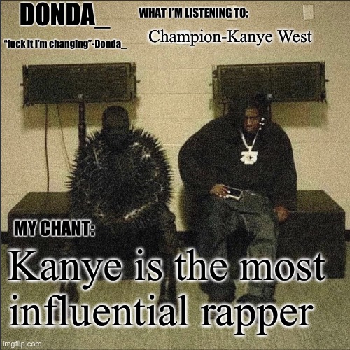 Donda | Champion-Kanye West; Kanye is the most influential rapper | image tagged in donda | made w/ Imgflip meme maker