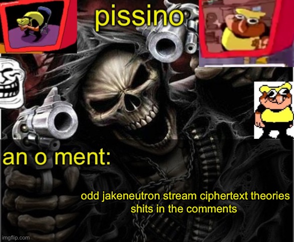 my badass announcement temp | odd jakeneutron stream ciphertext theories

shits in the comments | image tagged in my badass announcement temp | made w/ Imgflip meme maker