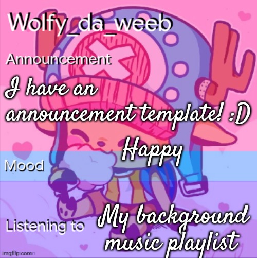 Thank u for the announcement template! | I have an announcement template! :D; Happy; My background music playlist | image tagged in wolfy_da_weeb's announcement template | made w/ Imgflip meme maker