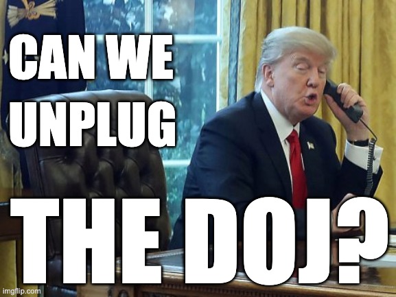 Things Guilty People Say | CAN WE; UNPLUG; THE DOJ? | image tagged in defund,indictments,i am an innocent man | made w/ Imgflip meme maker