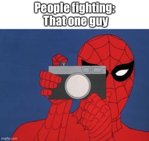 image tagged in memes,spiderman camera,meme,fight,spiderman | made w/ Imgflip meme maker