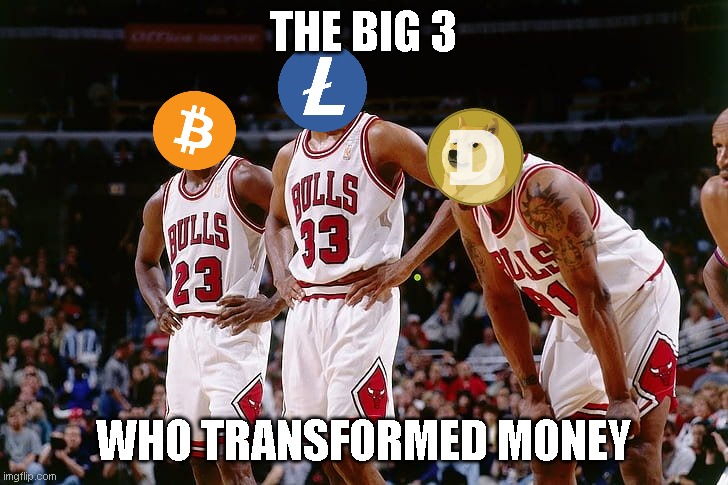 The Big 3 | THE BIG 3; WHO TRANSFORMED MONEY | image tagged in dogecoin,bitcoin,cryptocurrency,litecoin | made w/ Imgflip meme maker