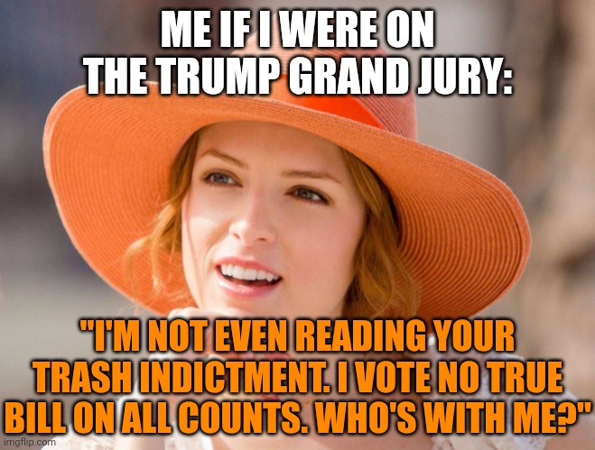 Power to the people | ME IF I WERE ON THE TRUMP GRAND JURY:; "I'M NOT EVEN READING YOUR TRASH INDICTMENT. I VOTE NO TRUE BILL ON ALL COUNTS. WHO'S WITH ME?" | image tagged in condescending kendrick | made w/ Imgflip meme maker