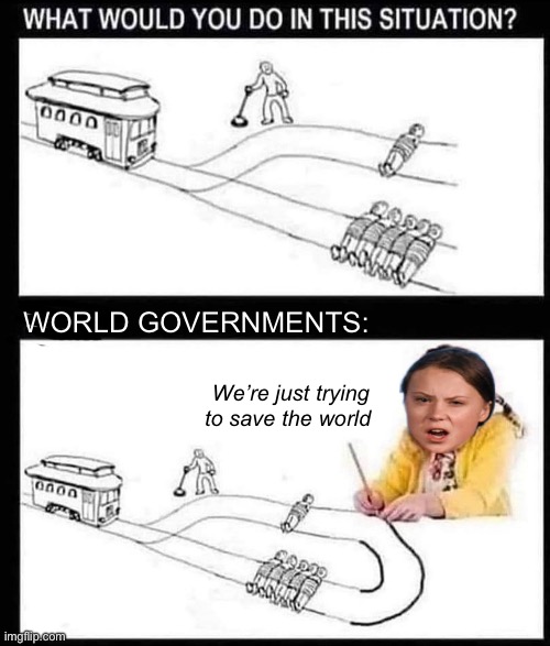You’ll eat bugs and like it. | WORLD GOVERNMENTS:; We’re just trying to save the world | image tagged in politics lol,memes,government,hypocrisy | made w/ Imgflip meme maker