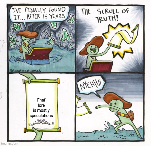 The Scroll Of Truth Meme | Fnaf lore is mostly speculations | image tagged in memes,the scroll of truth,fnaf | made w/ Imgflip meme maker