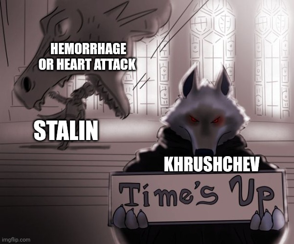 Khrushchev when Stalin dies | HEMORRHAGE OR HEART ATTACK; STALIN; KHRUSHCHEV | image tagged in guess time really is up | made w/ Imgflip meme maker
