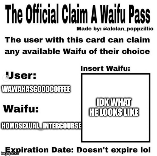 HOMOSEXUAL_INTERCOURSE WAWAHASGOODCOFFEE IDK WHAT HE LOOKS LIKE | made w/ Imgflip meme maker