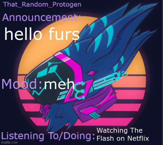 TRP's announcement template (thanks Just.Ash) | hello furs; meh; Watching The Flash on Netflix | image tagged in trp's announcement template thanks just ash | made w/ Imgflip meme maker