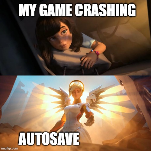 Overwatch Mercy Meme | MY GAME CRASHING AUTOSAVE | image tagged in overwatch mercy meme | made w/ Imgflip meme maker