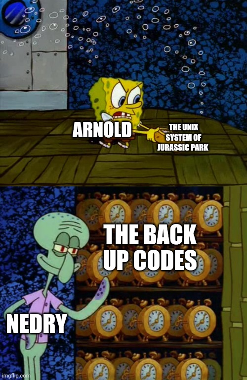 Damn you nedry!!!! | THE UNIX SYSTEM OF JURASSIC PARK; ARNOLD; THE BACK UP CODES; NEDRY | image tagged in spongebob vs squidward alarm clocks,jurassic park,jurassicparkfan102504,jpfan102504 | made w/ Imgflip meme maker