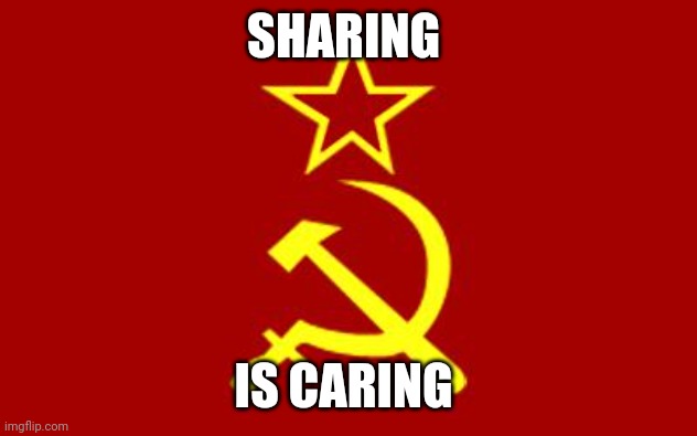 soviet flag | SHARING IS CARING | image tagged in soviet flag | made w/ Imgflip meme maker