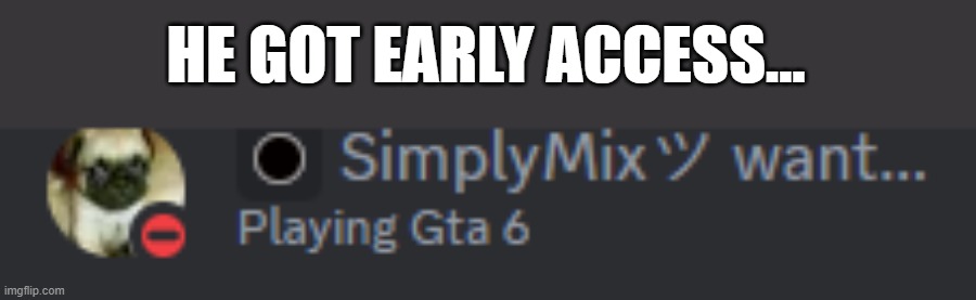 HOW IS HE PLAYING THIS | HE GOT EARLY ACCESS... | image tagged in memes,funny | made w/ Imgflip meme maker