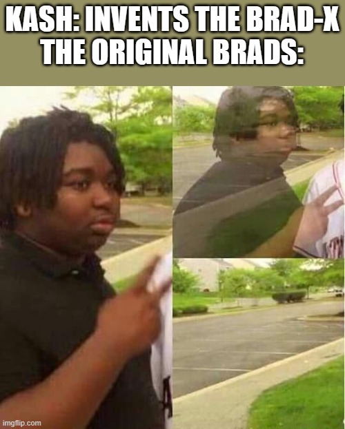 Camp Cretaceous Season 4 meme | KASH: INVENTS THE BRAD-X
THE ORIGINAL BRADS: | image tagged in disappearing,camp cretaceous,jp30 | made w/ Imgflip meme maker