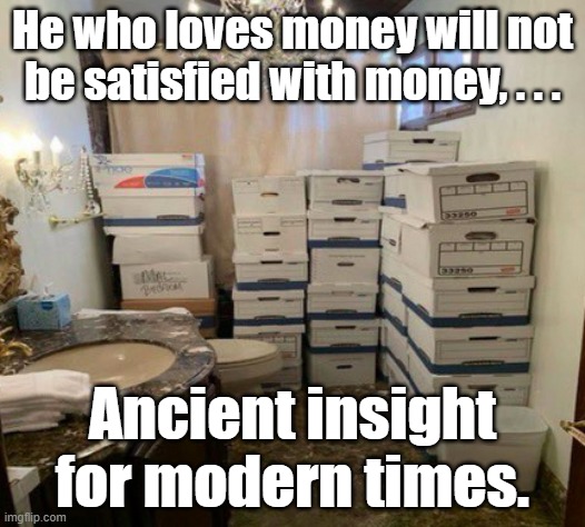 He who loves money will not be satisfied with money, . . . Ancient insight for modern times. | made w/ Imgflip meme maker