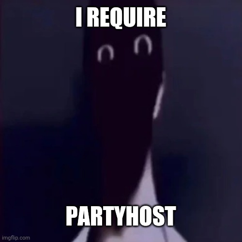My first james meme | I REQUIRE; PARTYHOST | image tagged in n mandela catalogue | made w/ Imgflip meme maker