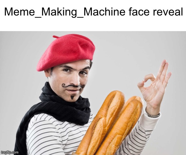 Meme #1,871 | Meme_Making_Machine face reveal | image tagged in true | made w/ Imgflip meme maker