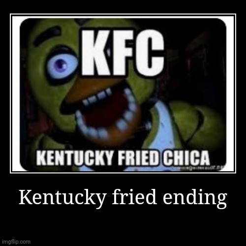 Wut jr | Kentucky fried ending | | image tagged in funny,demotivationals,fnaf | made w/ Imgflip demotivational maker