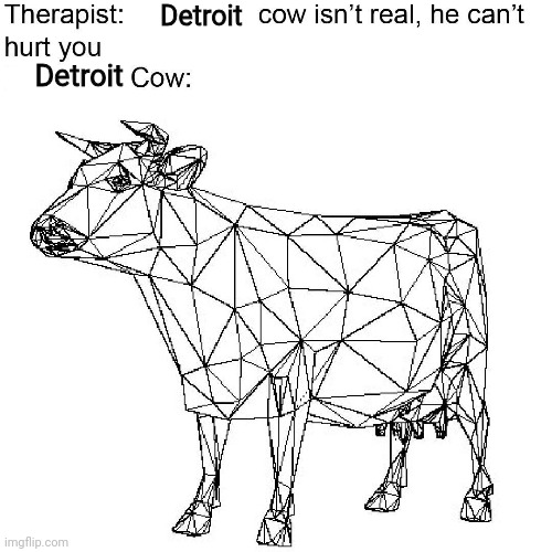 No this is not ok | Detroit Detroit | image tagged in no,this is not okie dokie,detroit,cow | made w/ Imgflip meme maker
