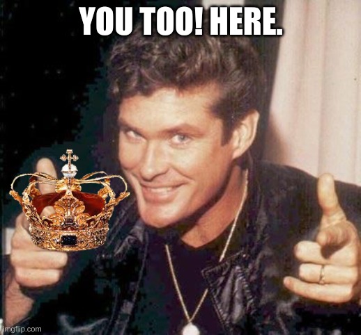 The Hoff thinks your awesome | YOU TOO! HERE. | image tagged in the hoff thinks your awesome | made w/ Imgflip meme maker