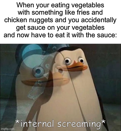 Now I gotta eat broccoli with ketchup on it | When your eating vegetables with something like fries and chicken nuggets and you accidentally get sauce on your vegetables and now have to eat it with the sauce: | image tagged in private internal screaming,memes,funny memes,relatable memes | made w/ Imgflip meme maker