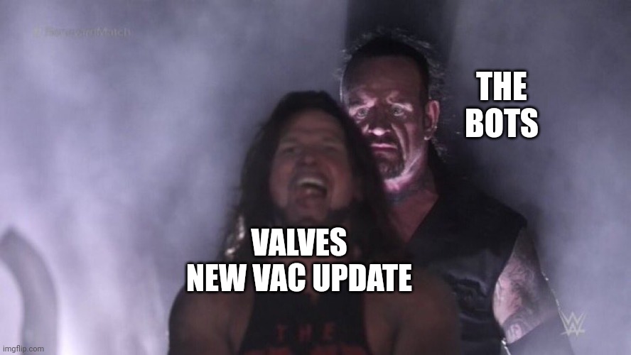 The eternal enemy of TF2 | THE BOTS; VALVES NEW VAC UPDATE | image tagged in aj styles undertaker,valve,team fortress 2,the plant,gaben,videogames | made w/ Imgflip meme maker