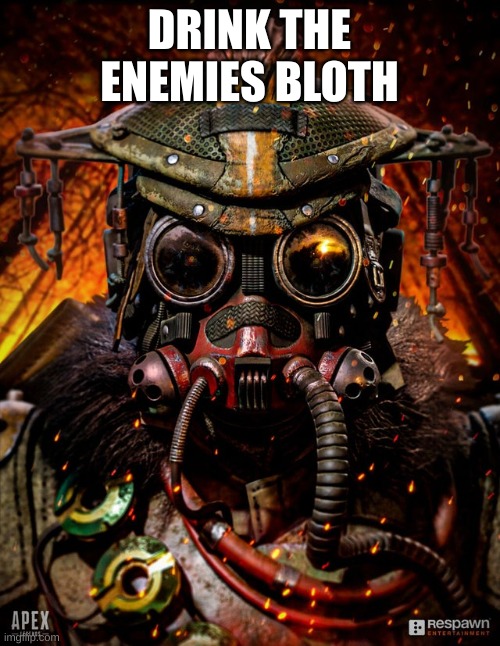 Bloodhound apex legends | DRINK THE ENEMIES BLOTH | image tagged in bloodhound apex legends | made w/ Imgflip meme maker